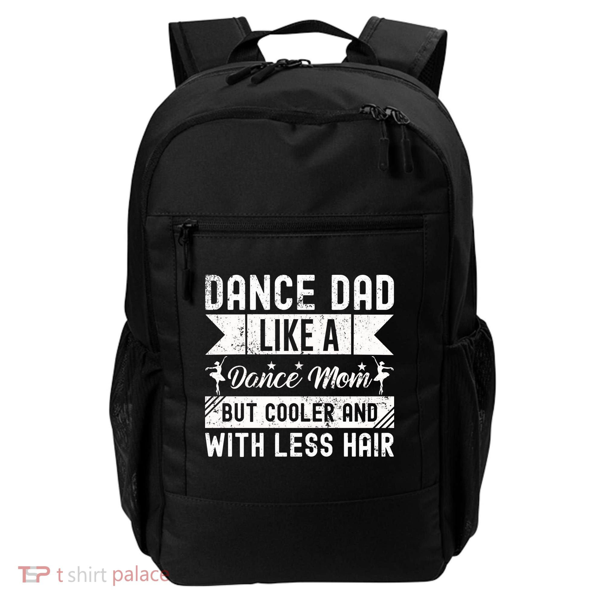 Dance Dad Like A Dance Mom But Cooler And With Less Hair Backpack