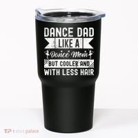 Dance Dad Like A Dance Mom But Cooler And With Less Hair Tumbler thumb 0