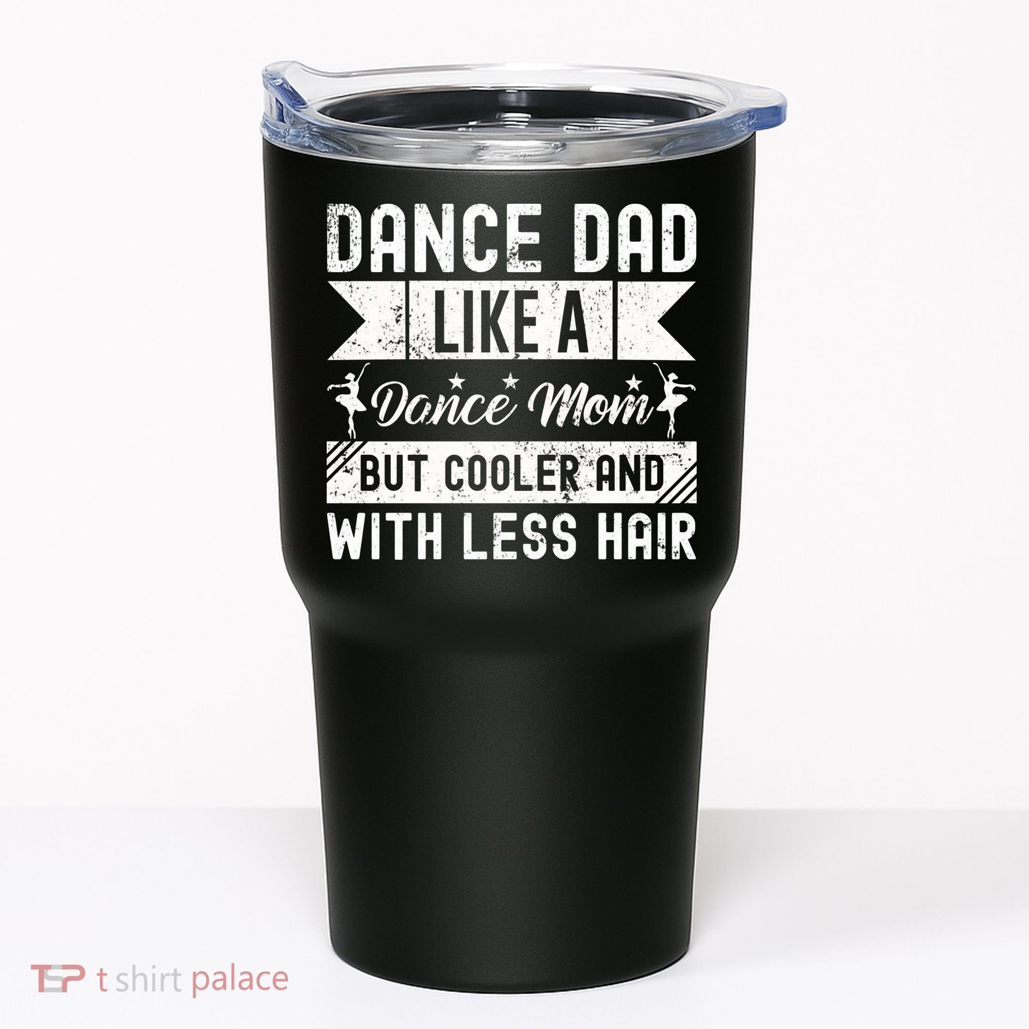 Dance Dad Like A Dance Mom But Cooler And With Less Hair Tumbler