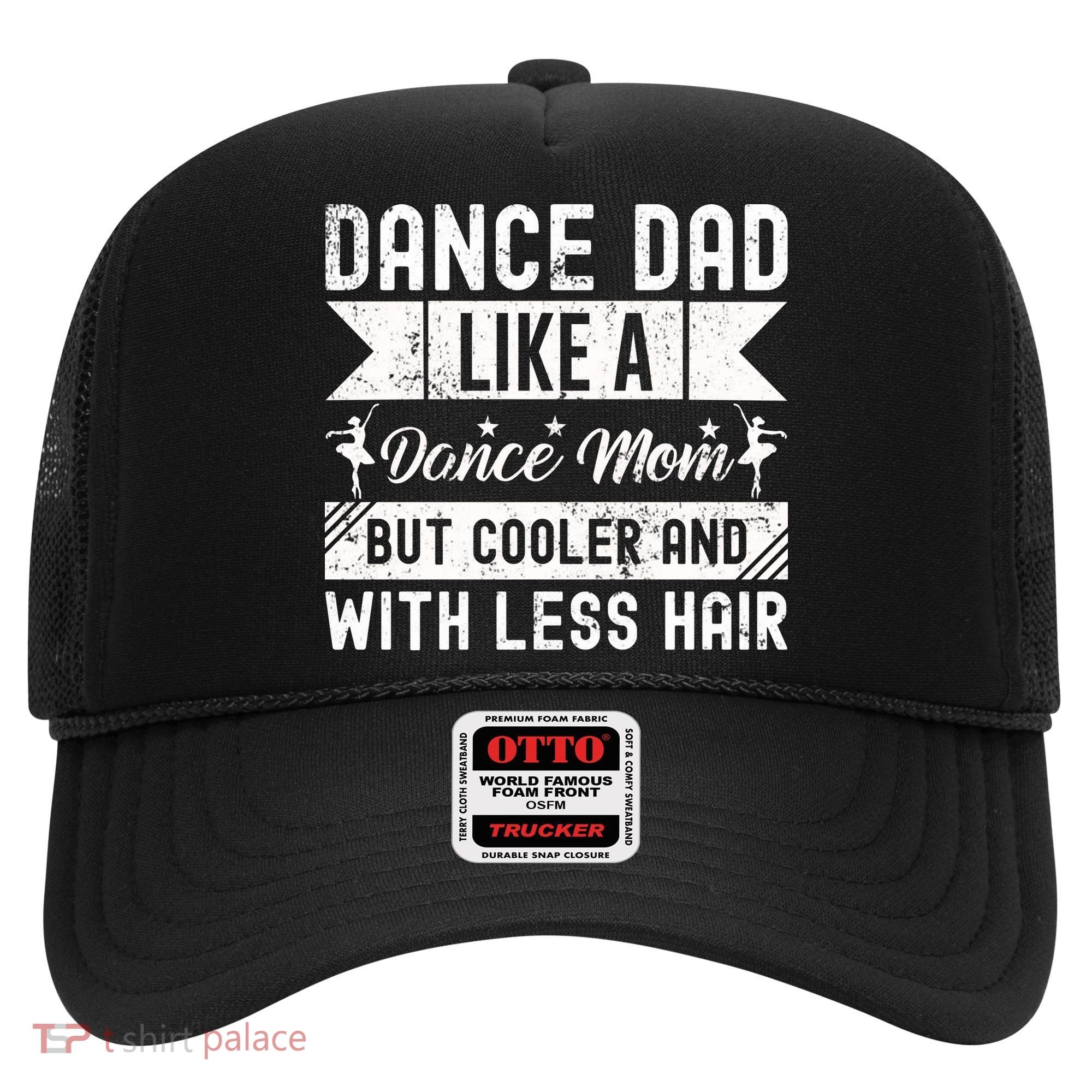 Dance Dad Like A Dance Mom But Cooler And With Less Hair Hat