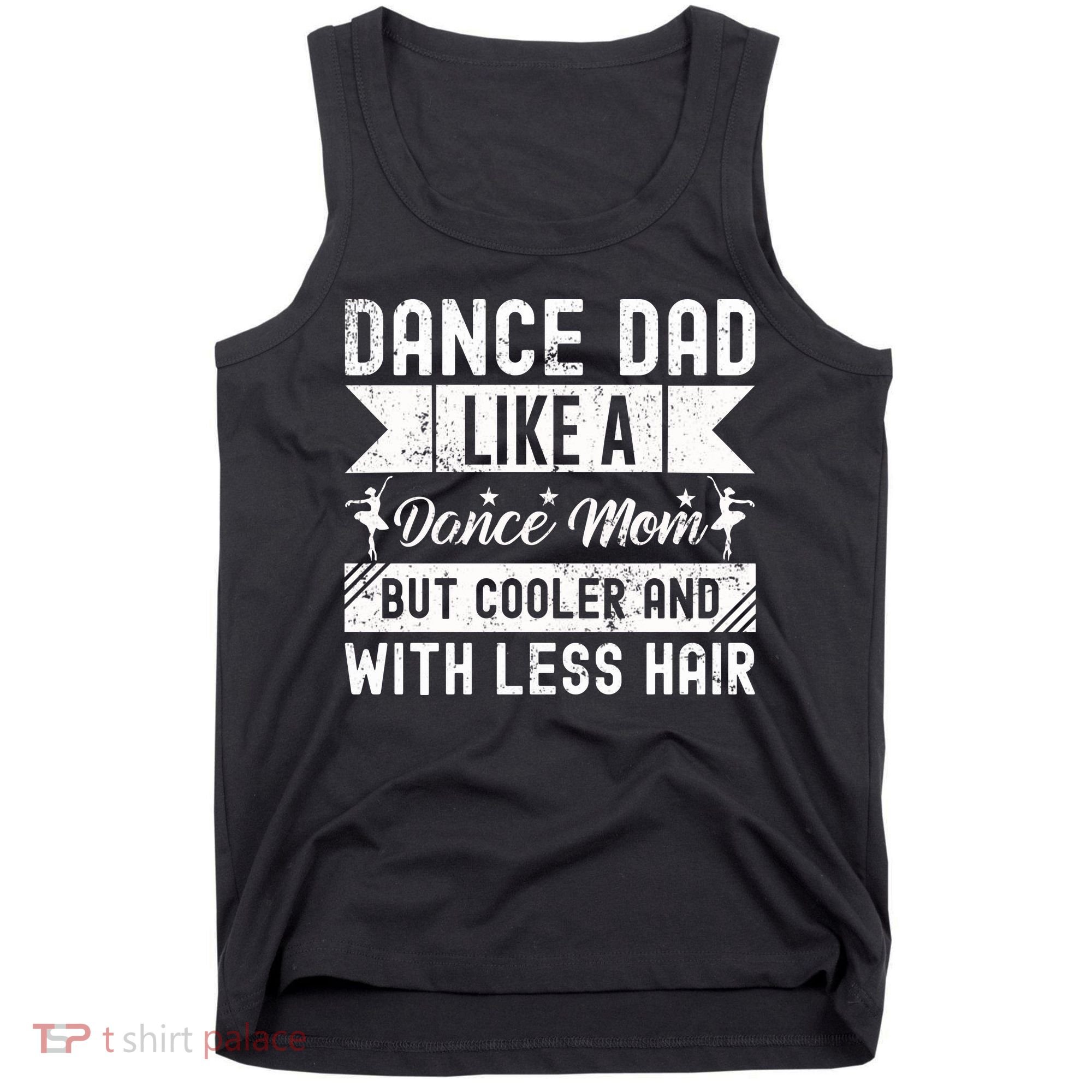 Dance Dad Like A Dance Mom But Cooler And With Less Hair Tank Top