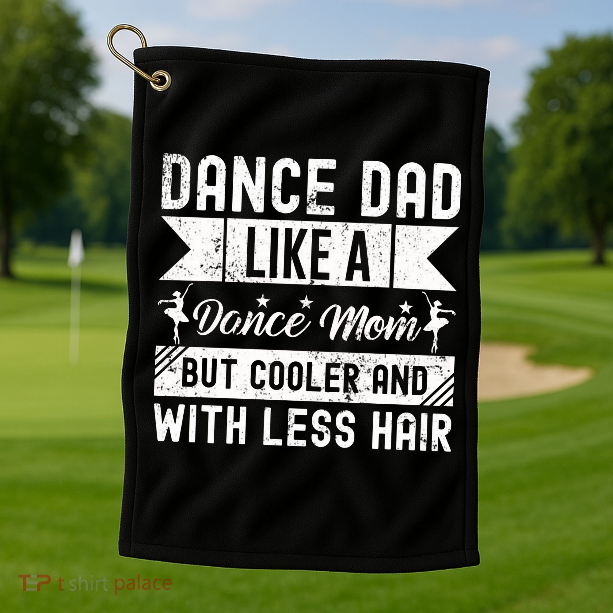 Dance Dad Like A Dance Mom But Cooler And With Less Hair Golf Towel