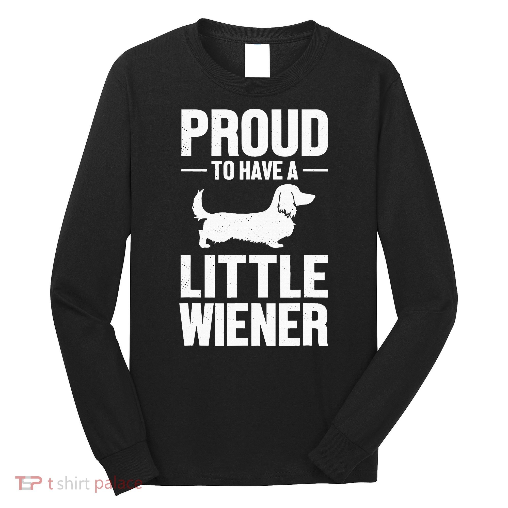Dachshund Dog Lover Proud To Have A Little Wiener Weiner Long Sleeve Shirt