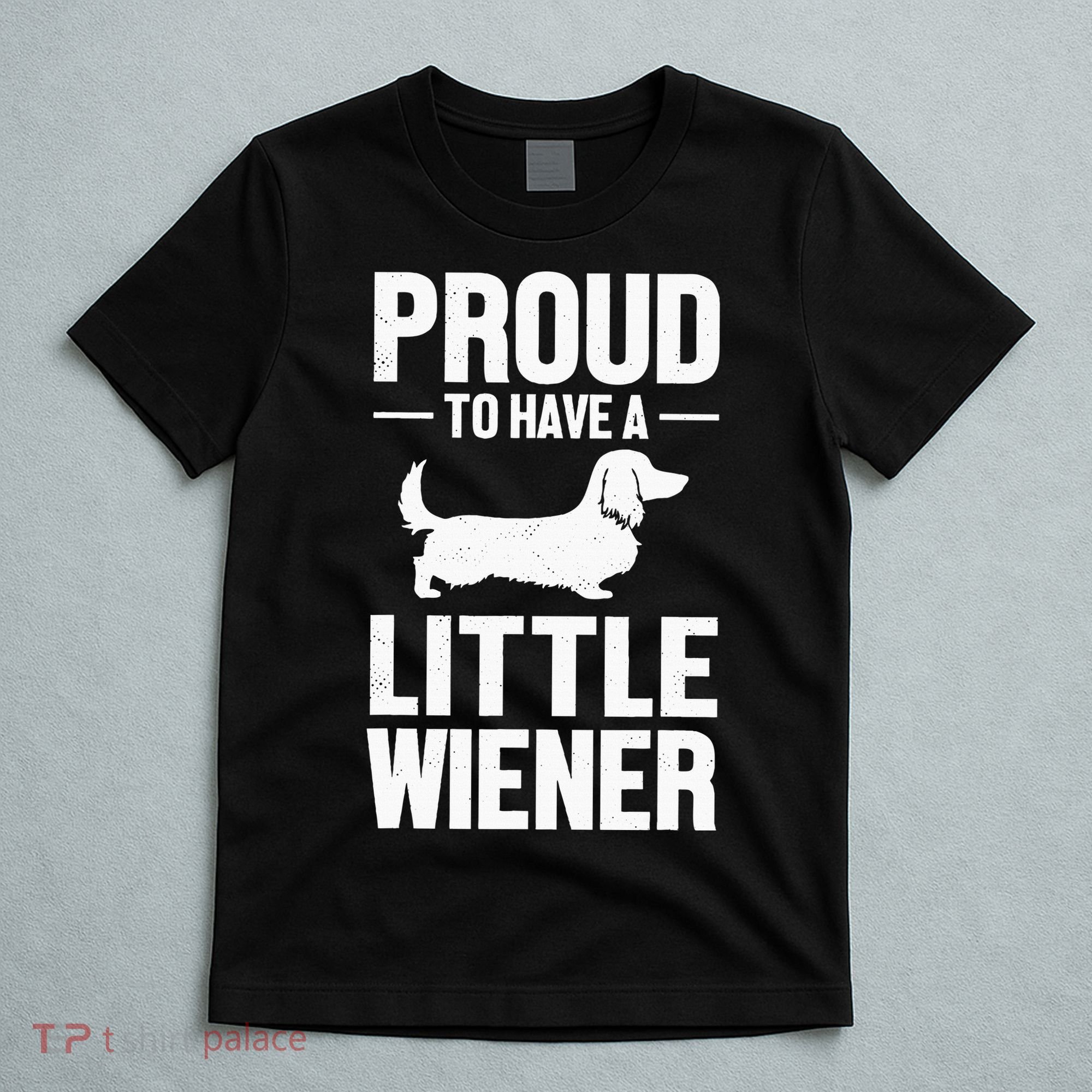 Dachshund Dog Lover Proud To Have A Little Wiener Weiner T-Shirt