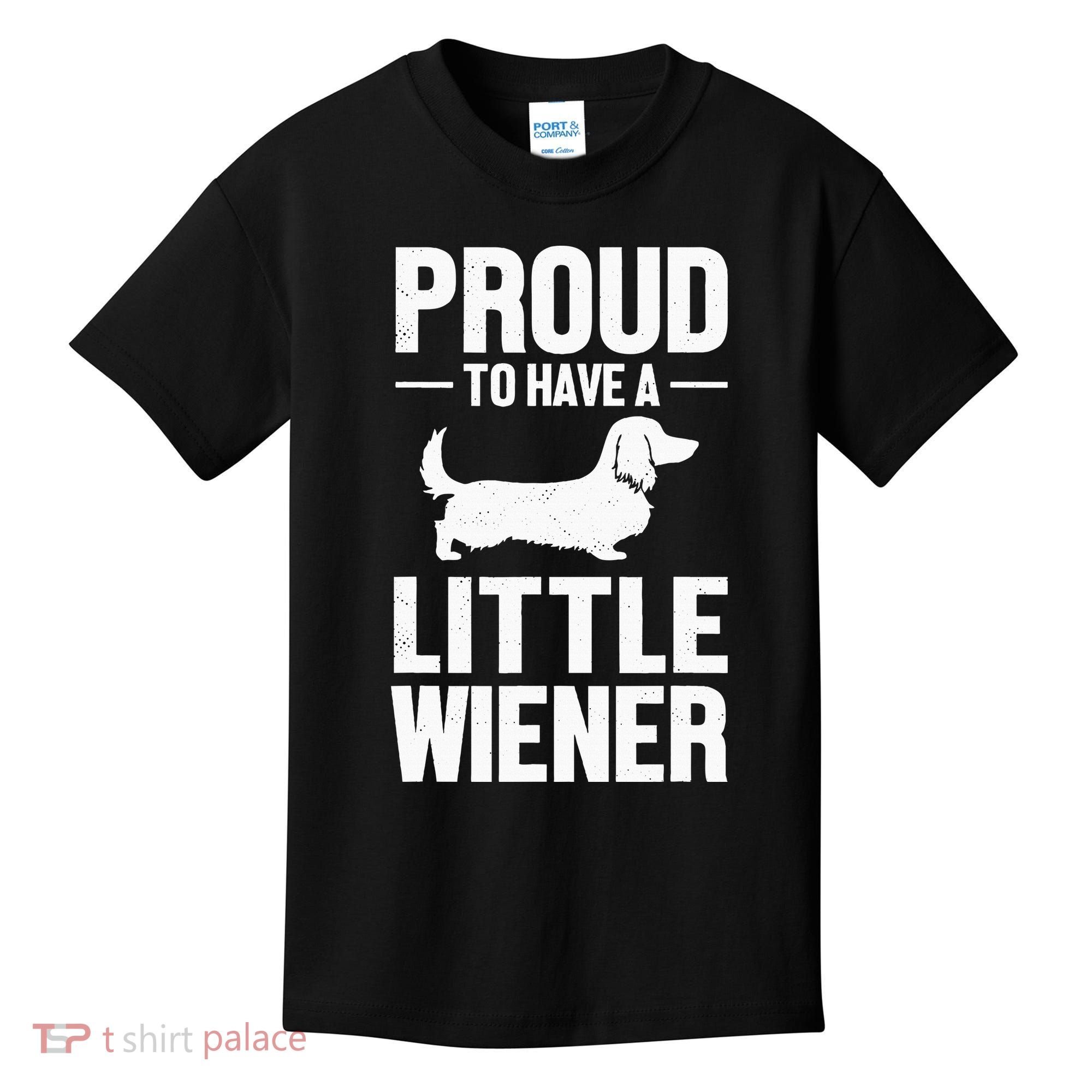 Dachshund Dog Lover Proud To Have A Little Wiener Weiner Kids T-Shirt