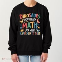 Dinosaurs DidnT Learn Math Funny Mathematics Math Teacher Women's Sweatshirt thumb 0