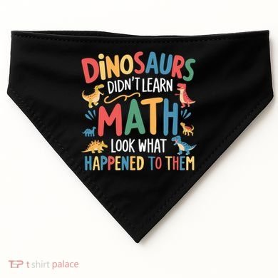 Dinosaurs DidnT Learn Math Funny Mathematics Math Teacher USA-Made Doggie Bandana
