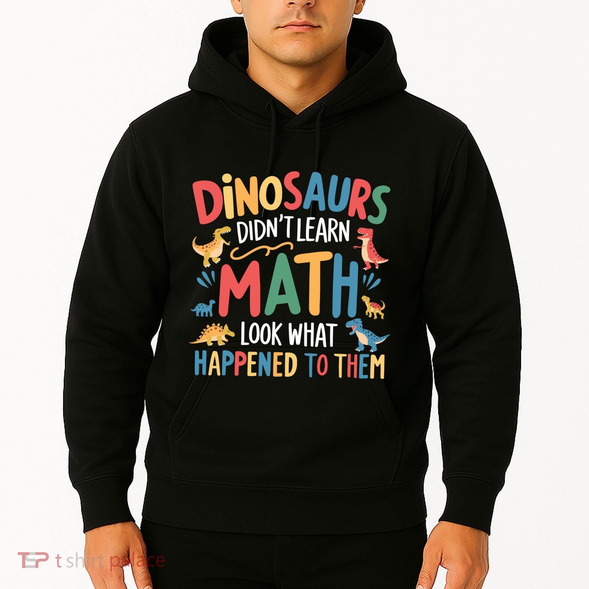 Dinosaurs DidnT Learn Math Funny Mathematics Math Teacher Hoodie