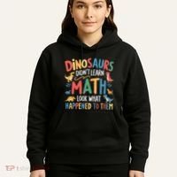 Dinosaurs DidnT Learn Math Funny Mathematics Math Teacher Hoodie thumb 5
