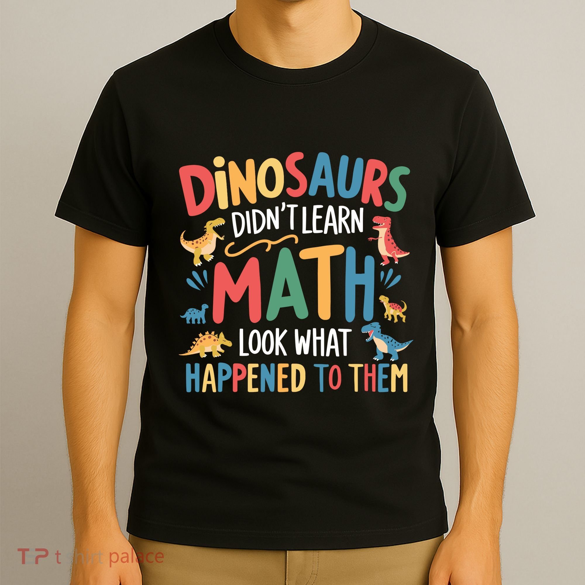 Dinosaurs DidnT Learn Math Funny Mathematics Math Teacher T-Shirt