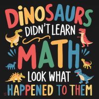 Dinosaurs DidnT Learn Math Funny Mathematics Math Teacher T-Shirt thumb 7