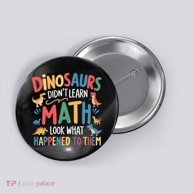 Dinosaurs DidnT Learn Math Funny Mathematics Math Teacher Button