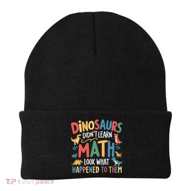 Dinosaurs DidnT Learn Math Funny Mathematics Math Teacher Beanie