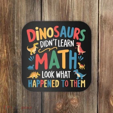 Dinosaurs DidnT Learn Math Funny Mathematics Math Teacher Coaster
