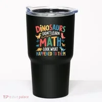 Dinosaurs DidnT Learn Math Funny Mathematics Math Teacher Tumbler thumb 0