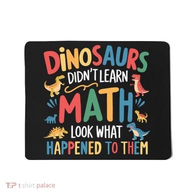 Dinosaurs DidnT Learn Math Funny Mathematics Math Teacher Mousepad