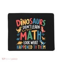 Dinosaurs DidnT Learn Math Funny Mathematics Math Teacher Mousepad thumb 0