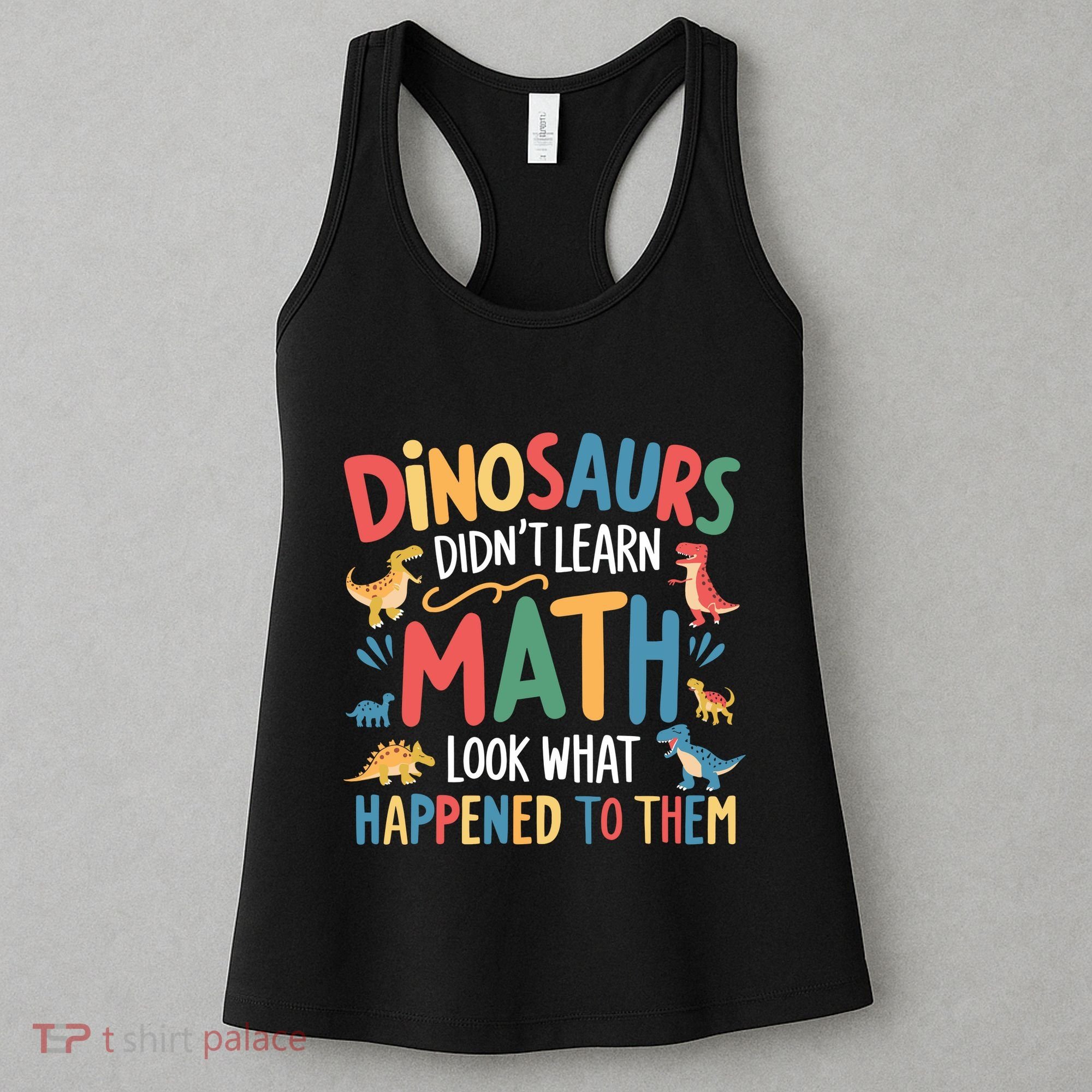 Dinosaurs DidnT Learn Math Funny Mathematics Math Teacher Women's Tank Top