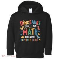 Dinosaurs DidnT Learn Math Funny Mathematics Math Teacher Toddler Hoodie thumb 0