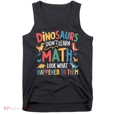 Dinosaurs DidnT Learn Math Funny Mathematics Math Teacher Tank Top