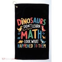 Dinosaurs DidnT Learn Math Funny Mathematics Math Teacher Golf Towel thumb 0