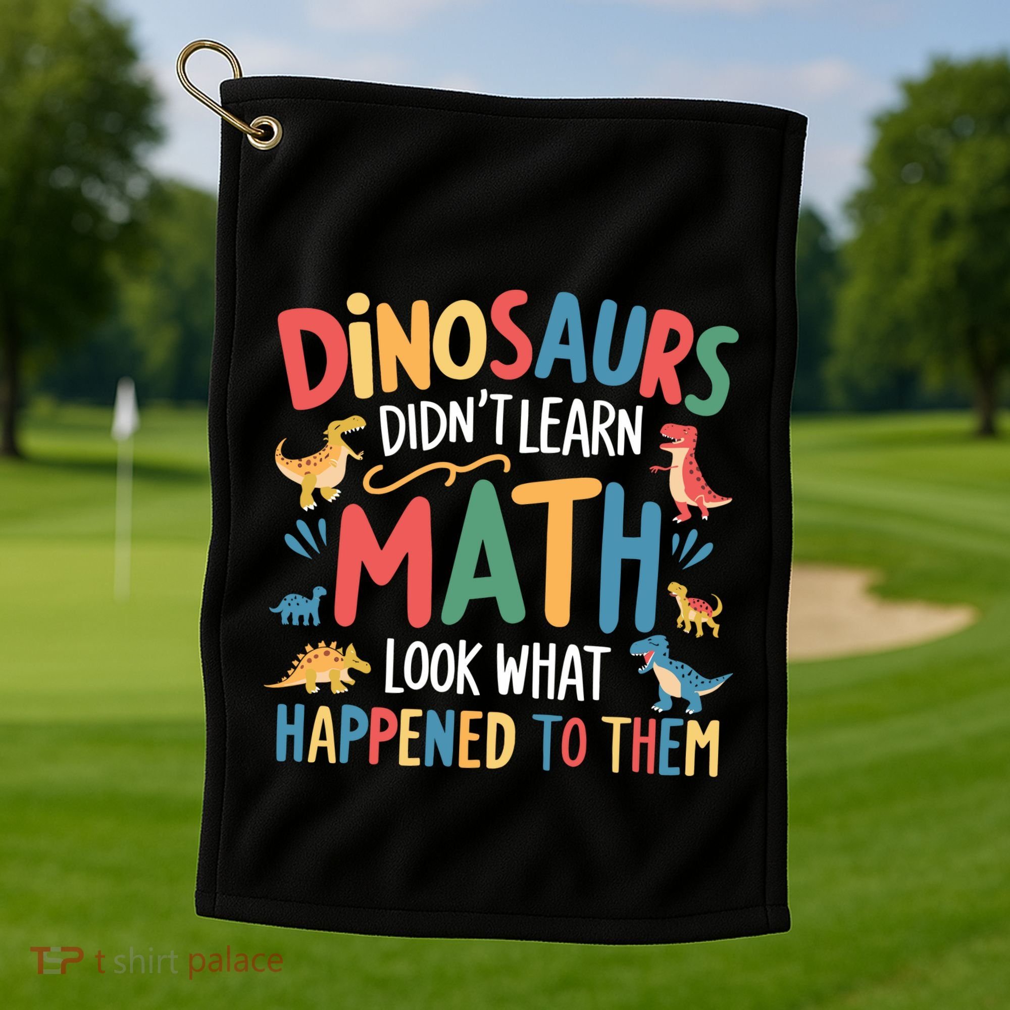 Dinosaurs DidnT Learn Math Funny Mathematics Math Teacher Golf Towel