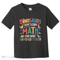 Dinosaurs DidnT Learn Math Funny Mathematics Math Teacher Toddler T-Shirt thumb 0