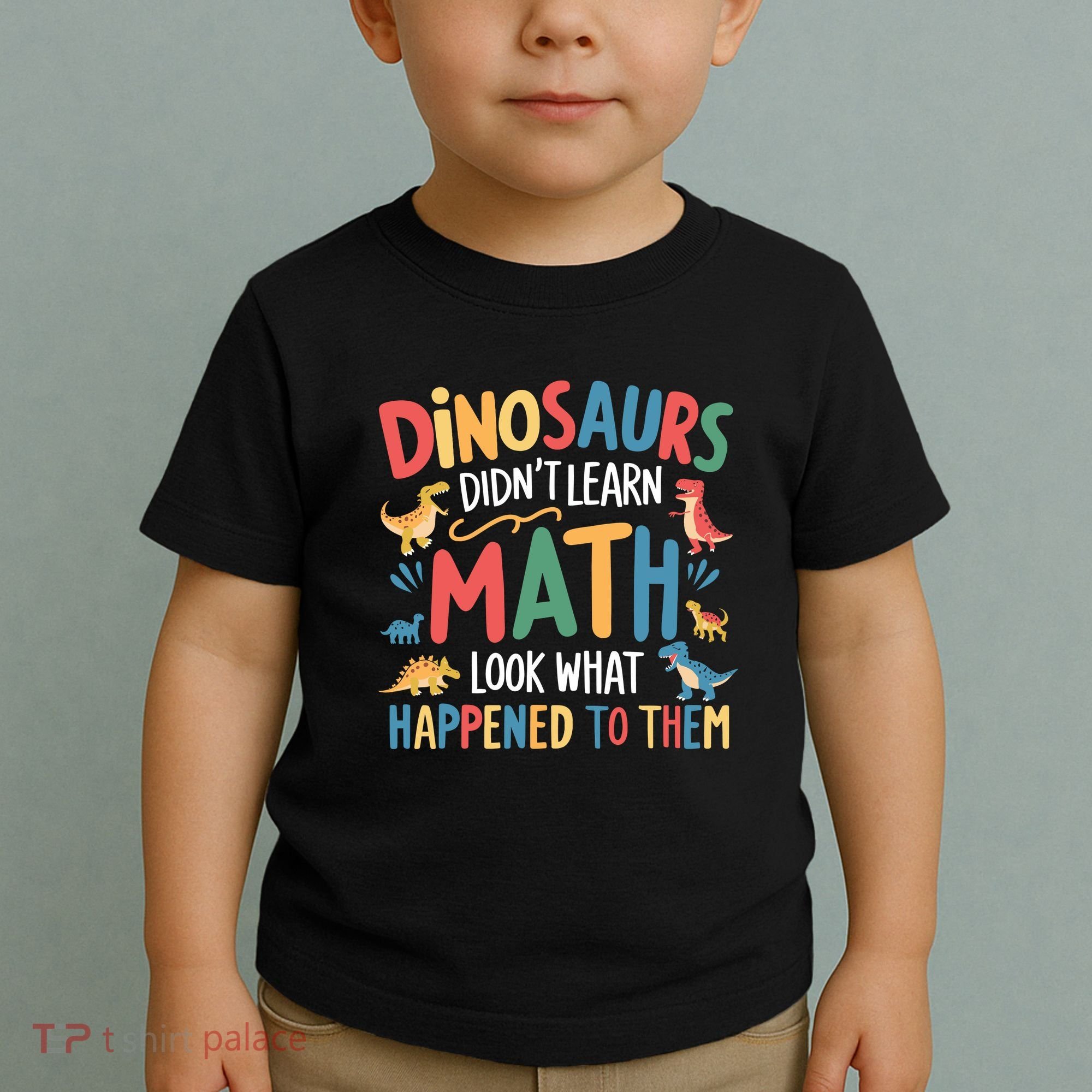 Dinosaurs DidnT Learn Math Funny Mathematics Math Teacher Toddler T-Shirt