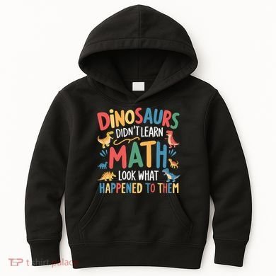 Dinosaurs DidnT Learn Math Funny Mathematics Math Teacher Kids Hoodie
