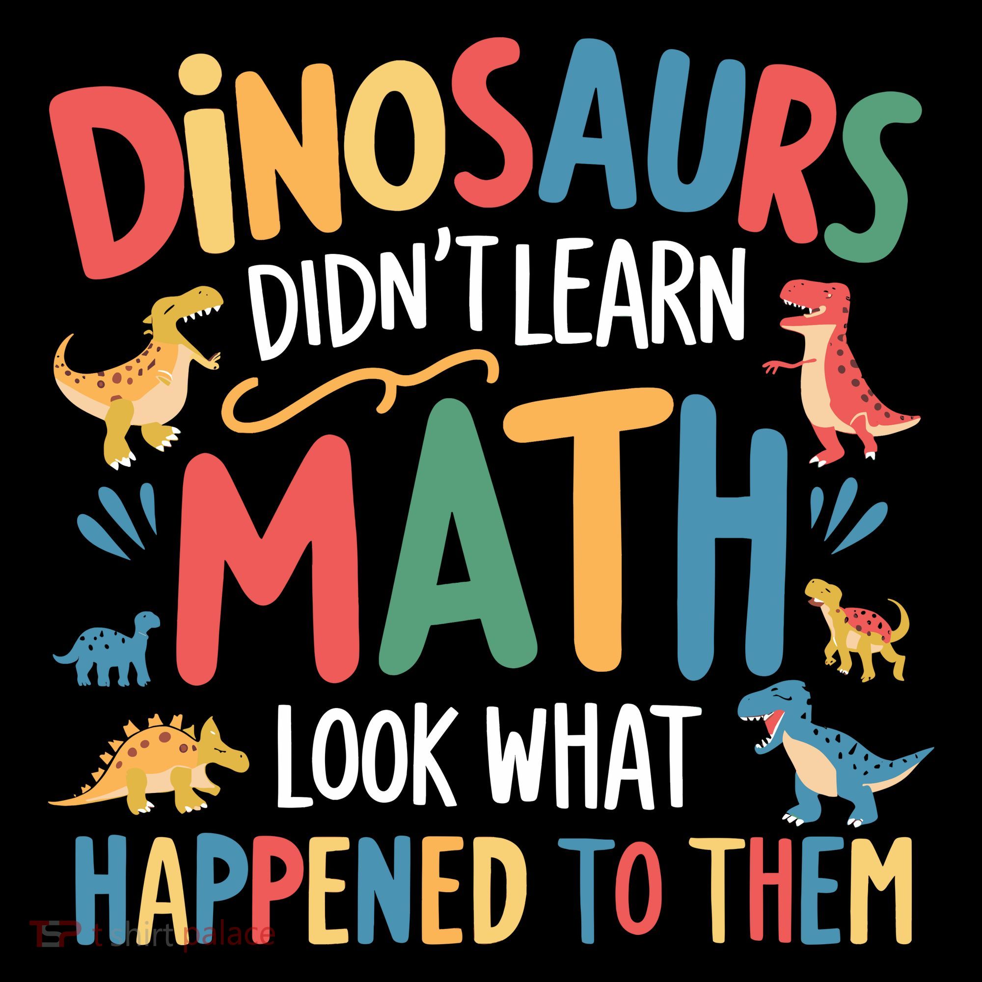 Dinosaurs DidnT Learn Math Funny Mathematics Math Teacher Kids T-Shirt