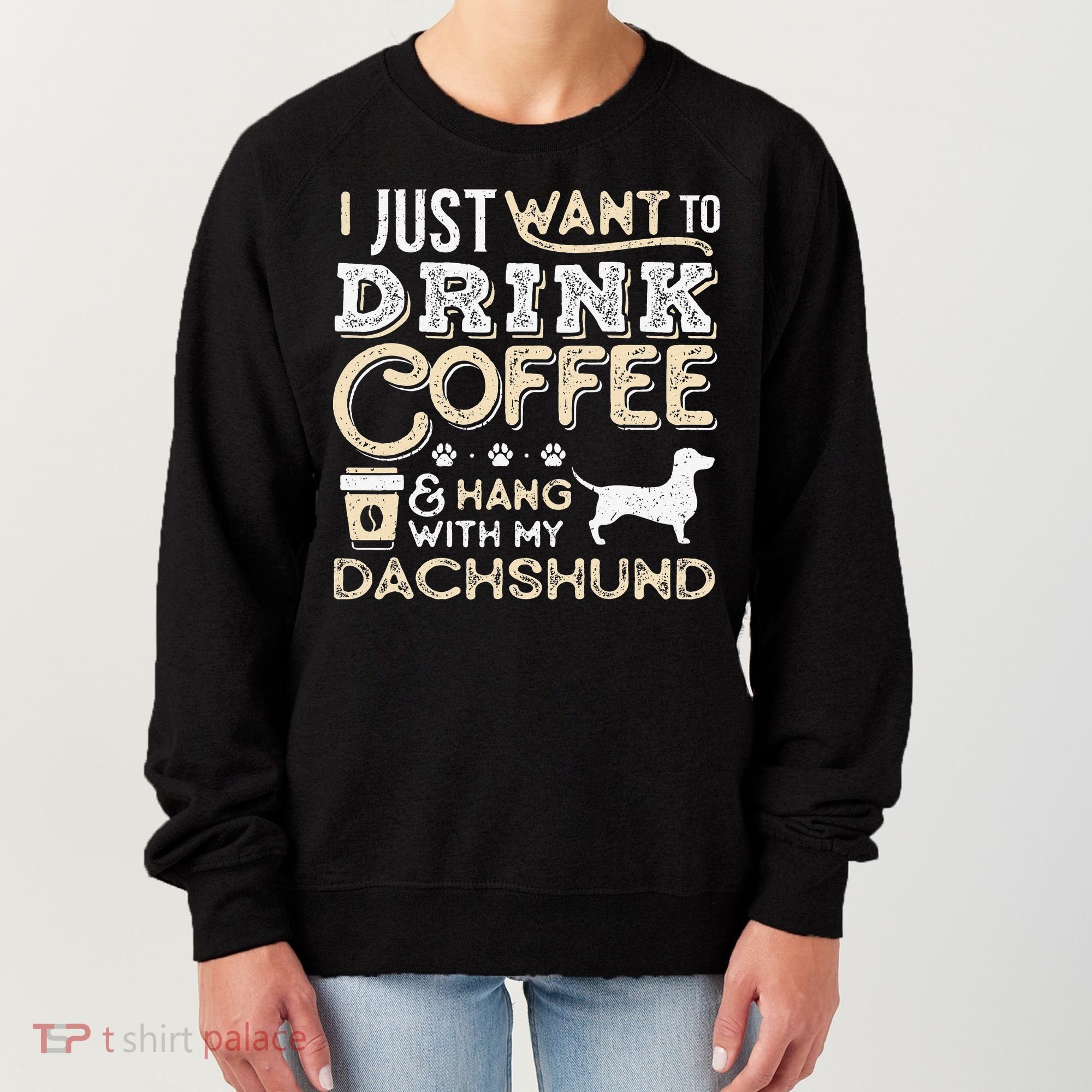 Dachshund Doxie Mom Dad I Just Want Hang Drink Coffee gift Women's Sweatshirt