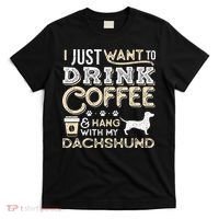 Dachshund Doxie Mom Dad I Just Want Hang Drink Coffee gift T-Shirt thumb 0