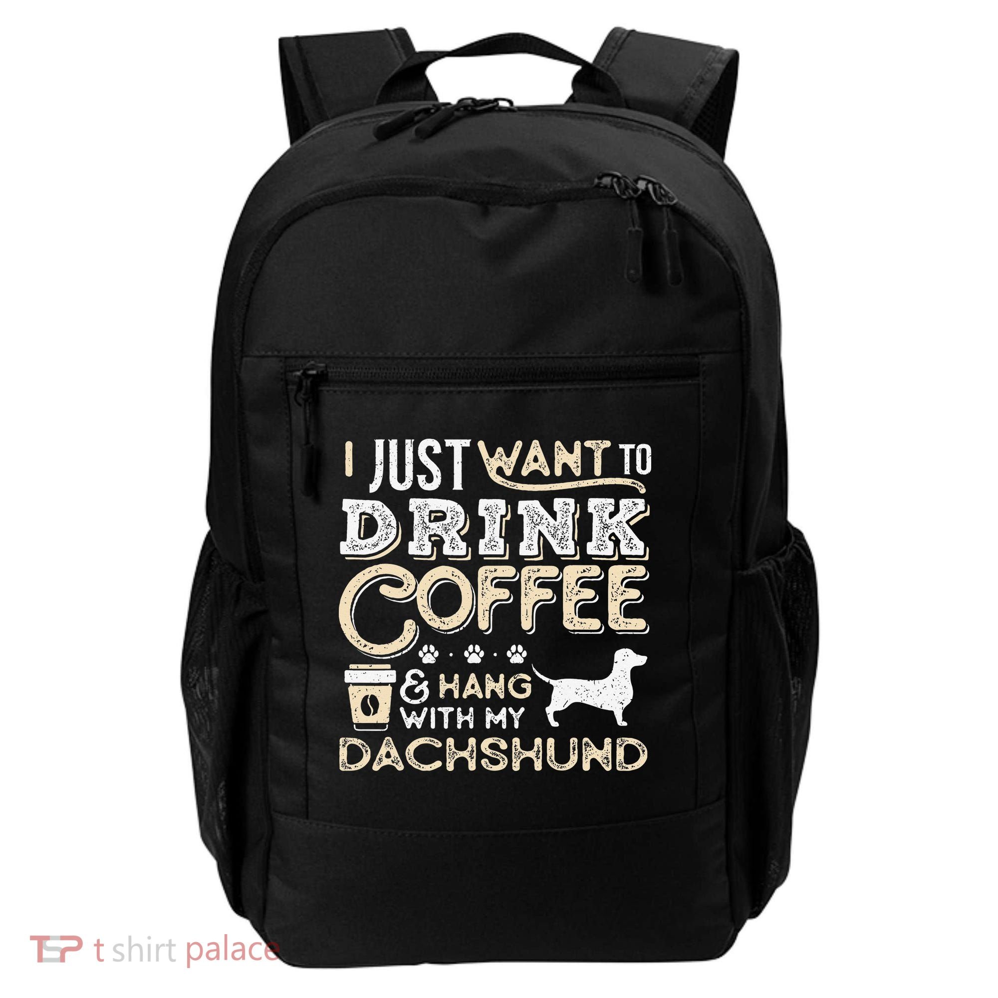 Dachshund Doxie Mom Dad I Just Want Hang Drink Coffee gift Backpack