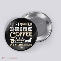 Dachshund Doxie Mom Dad I Just Want Hang Drink Coffee gift Button thumb 0