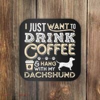 Dachshund Doxie Mom Dad I Just Want Hang Drink Coffee gift Coaster thumb 0