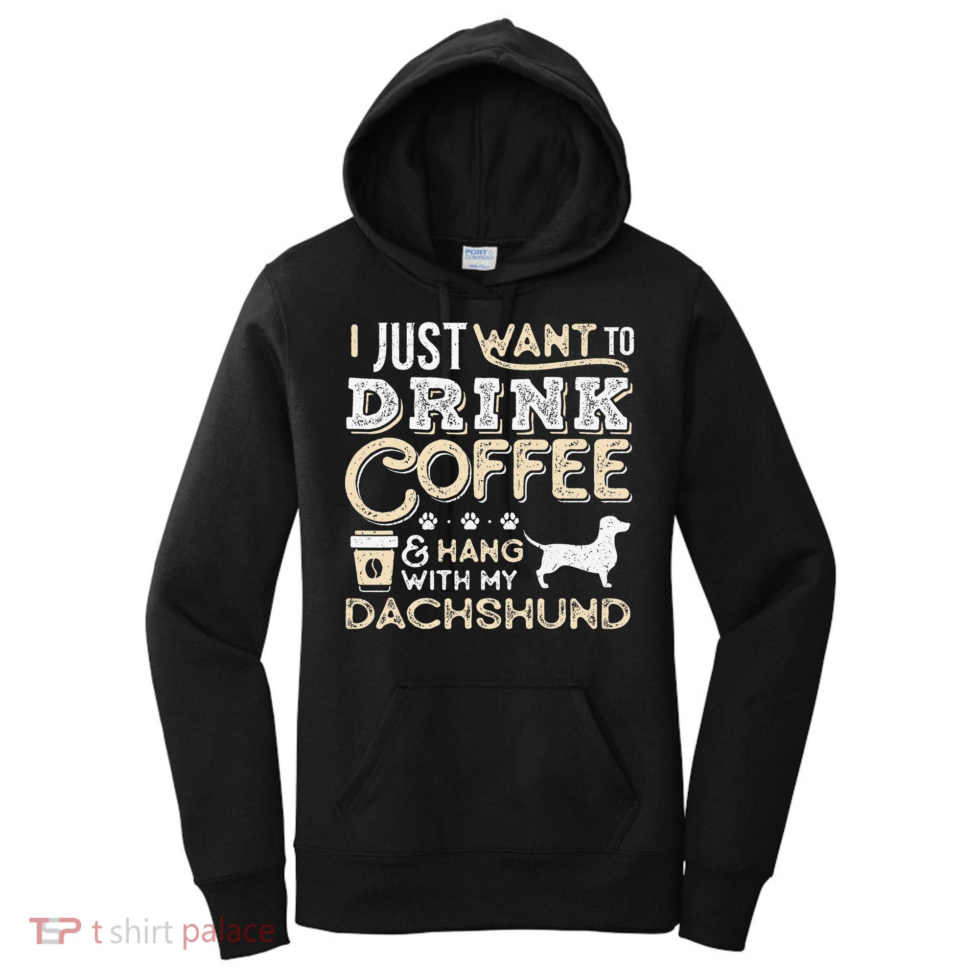 Dachshund Doxie Mom Dad I Just Want Hang Drink Coffee gift Women's Hoodie