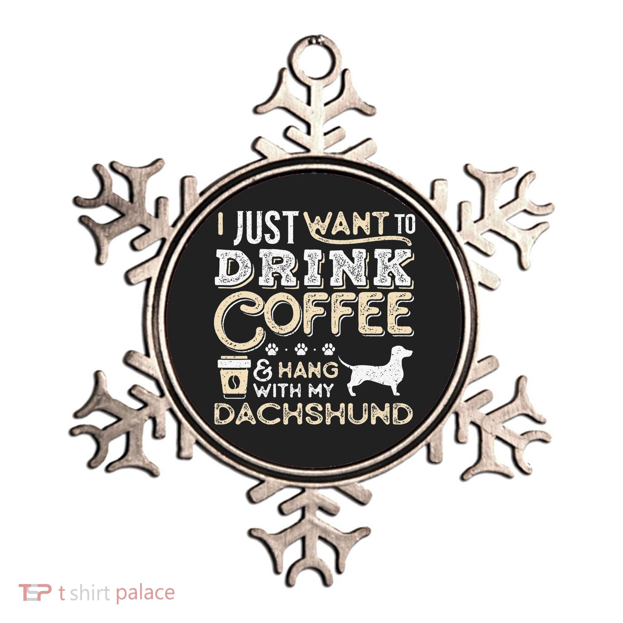 Dachshund Doxie Mom Dad I Just Want Hang Drink Coffee gift Ornament