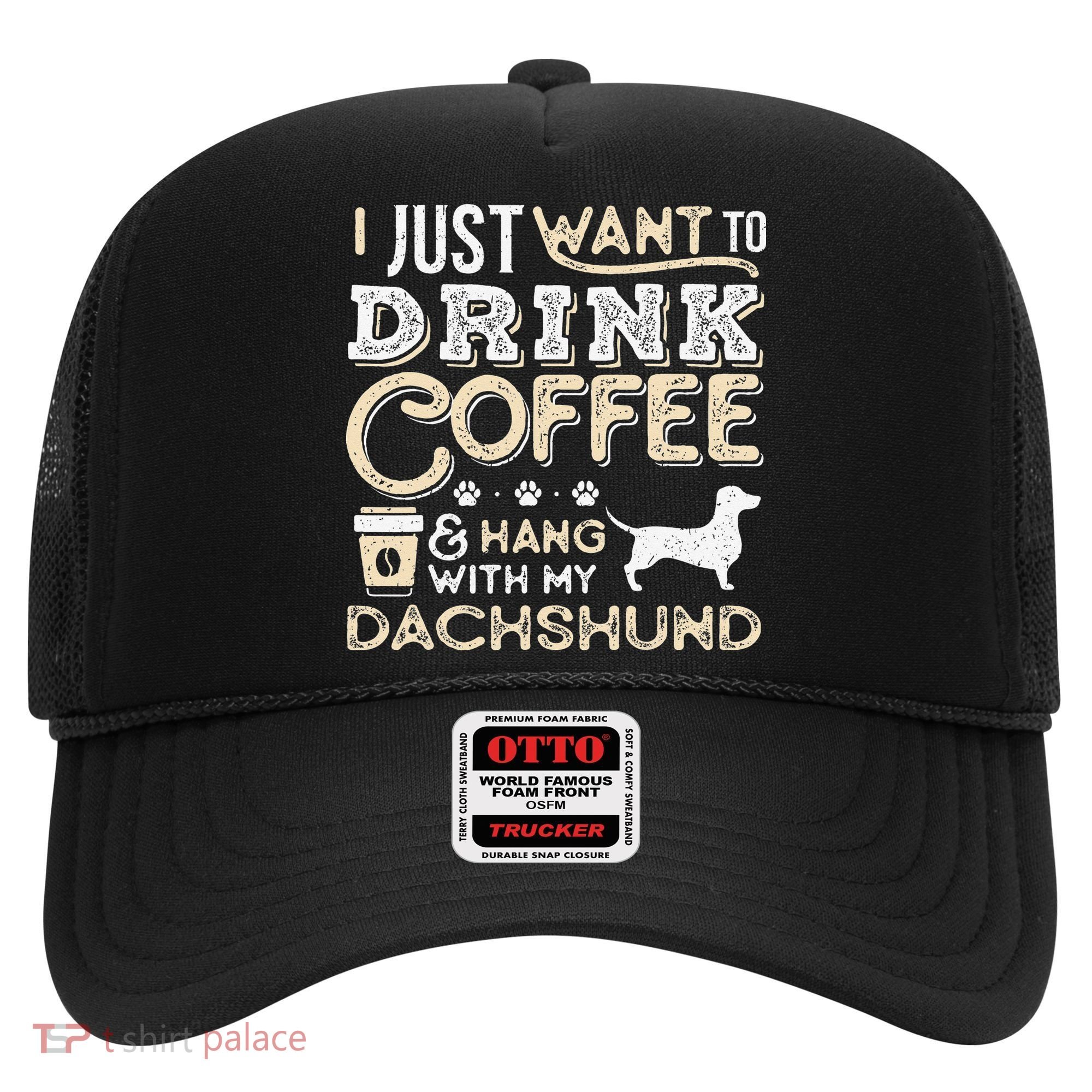Dachshund Doxie Mom Dad I Just Want Hang Drink Coffee gift Hat