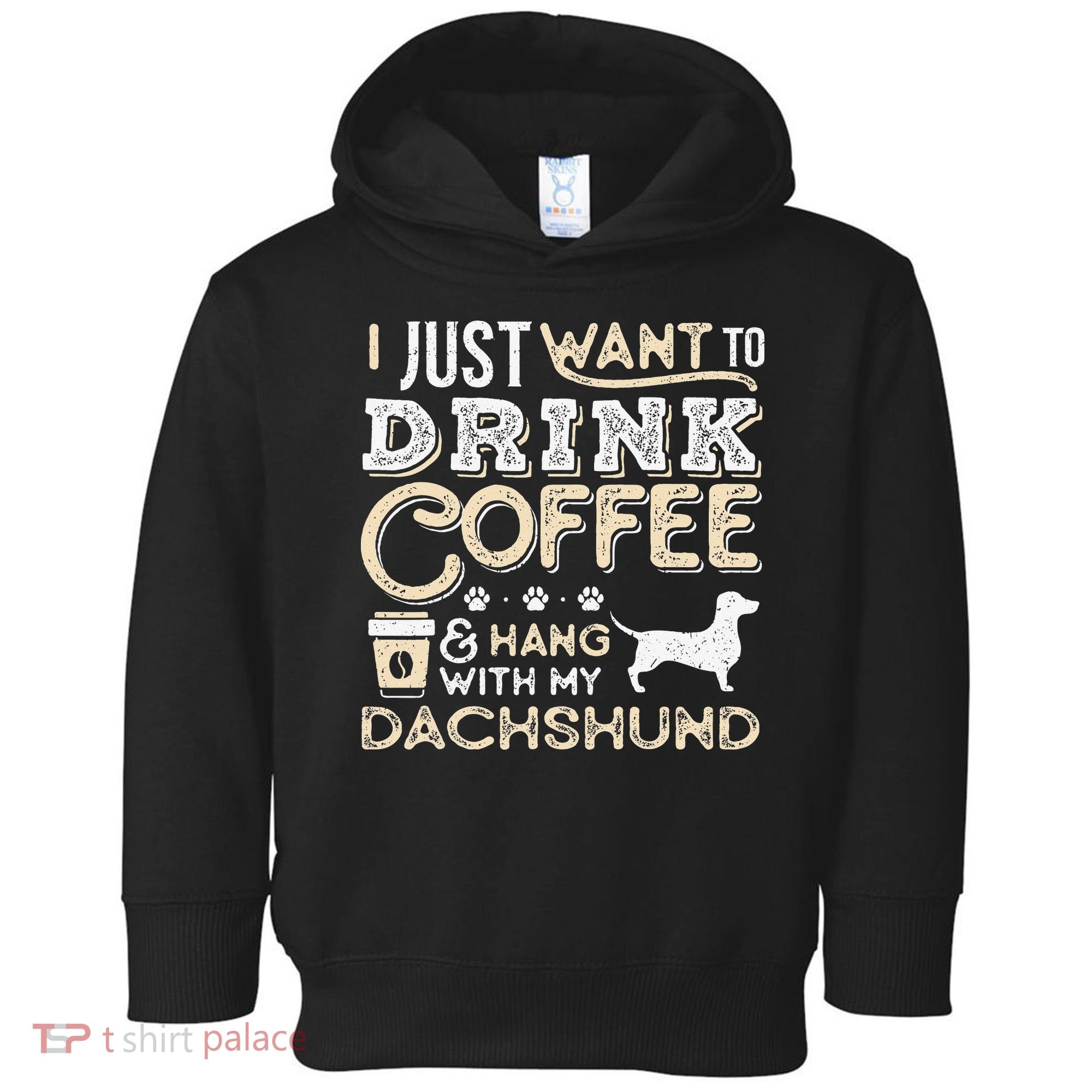 Dachshund Doxie Mom Dad I Just Want Hang Drink Coffee gift Toddler Hoodie