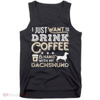 Dachshund Doxie Mom Dad I Just Want Hang Drink Coffee gift Tank Top thumb 0