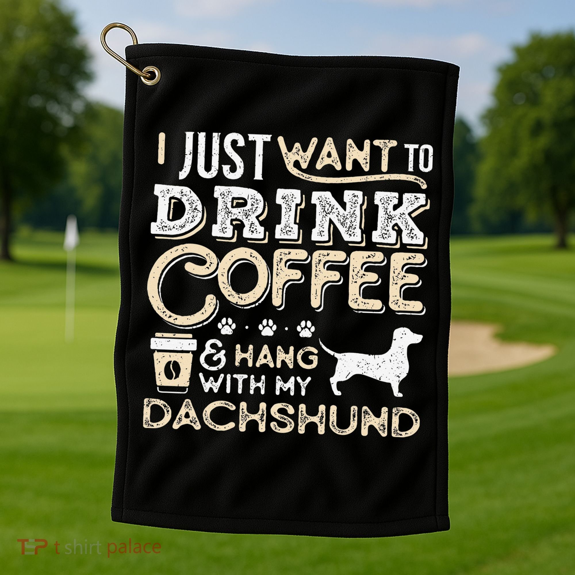 Dachshund Doxie Mom Dad I Just Want Hang Drink Coffee gift Golf Towel