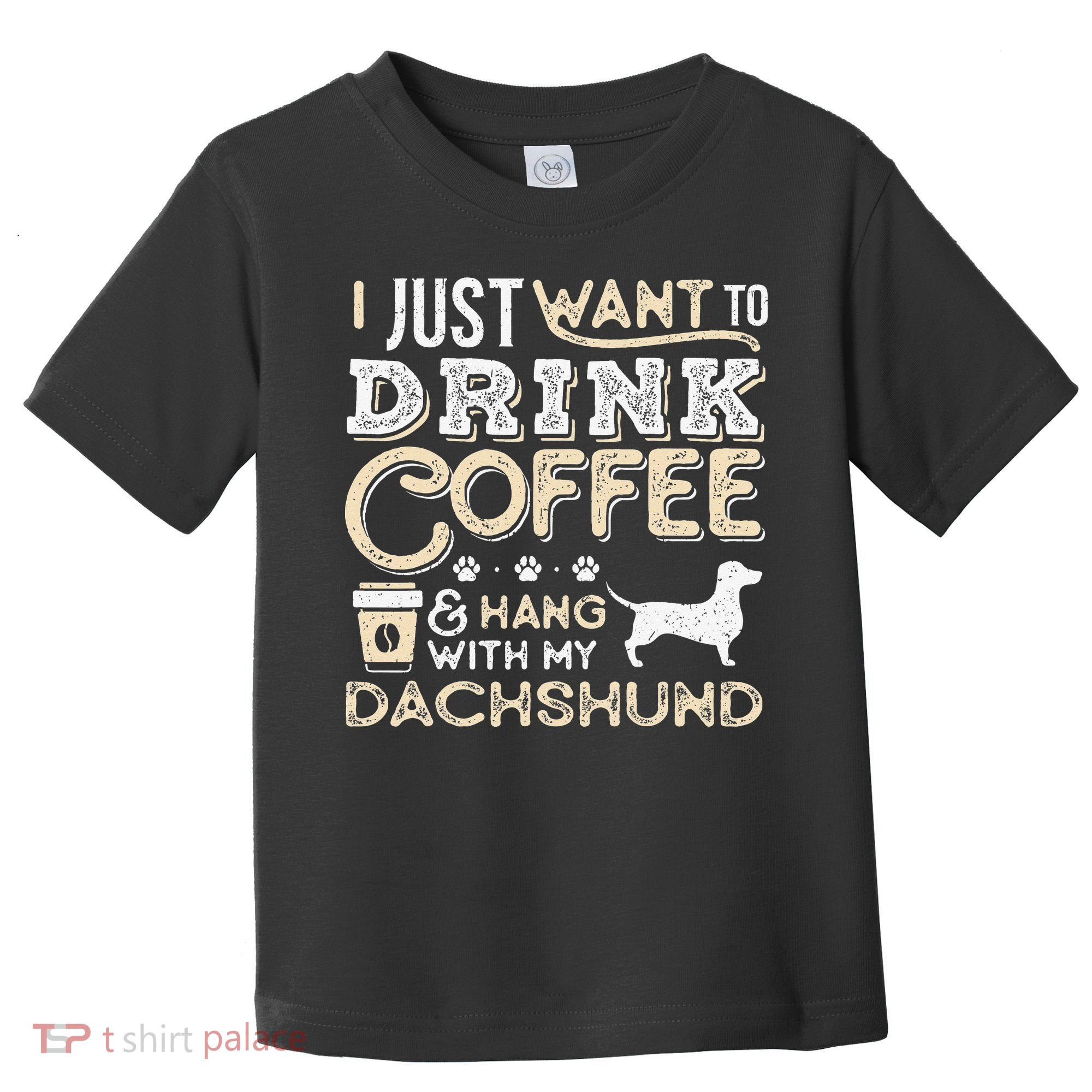 Dachshund Doxie Mom Dad I Just Want Hang Drink Coffee gift Toddler T-Shirt