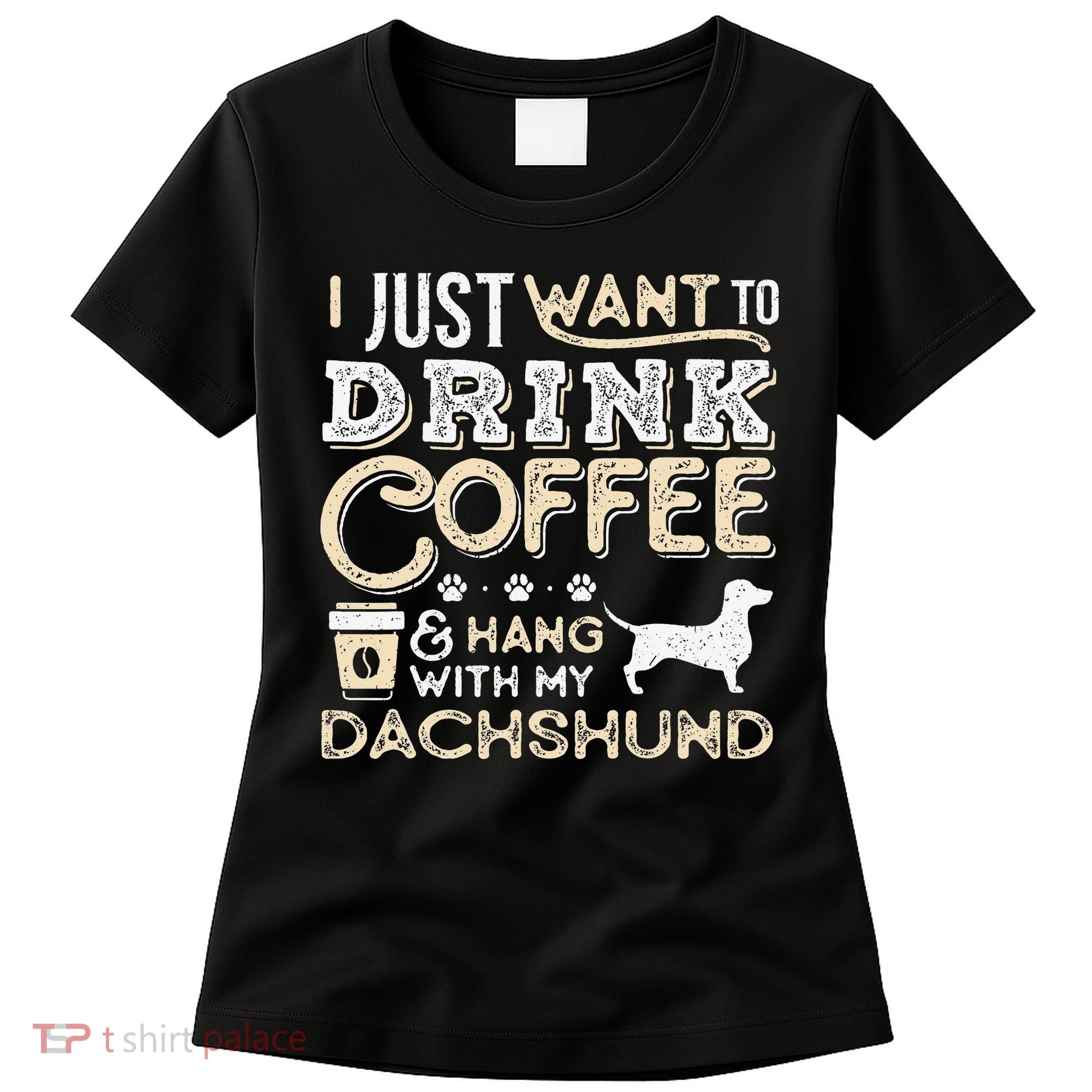 Dachshund Doxie Mom Dad I Just Want Hang Drink Coffee gift Women's T-Shirt