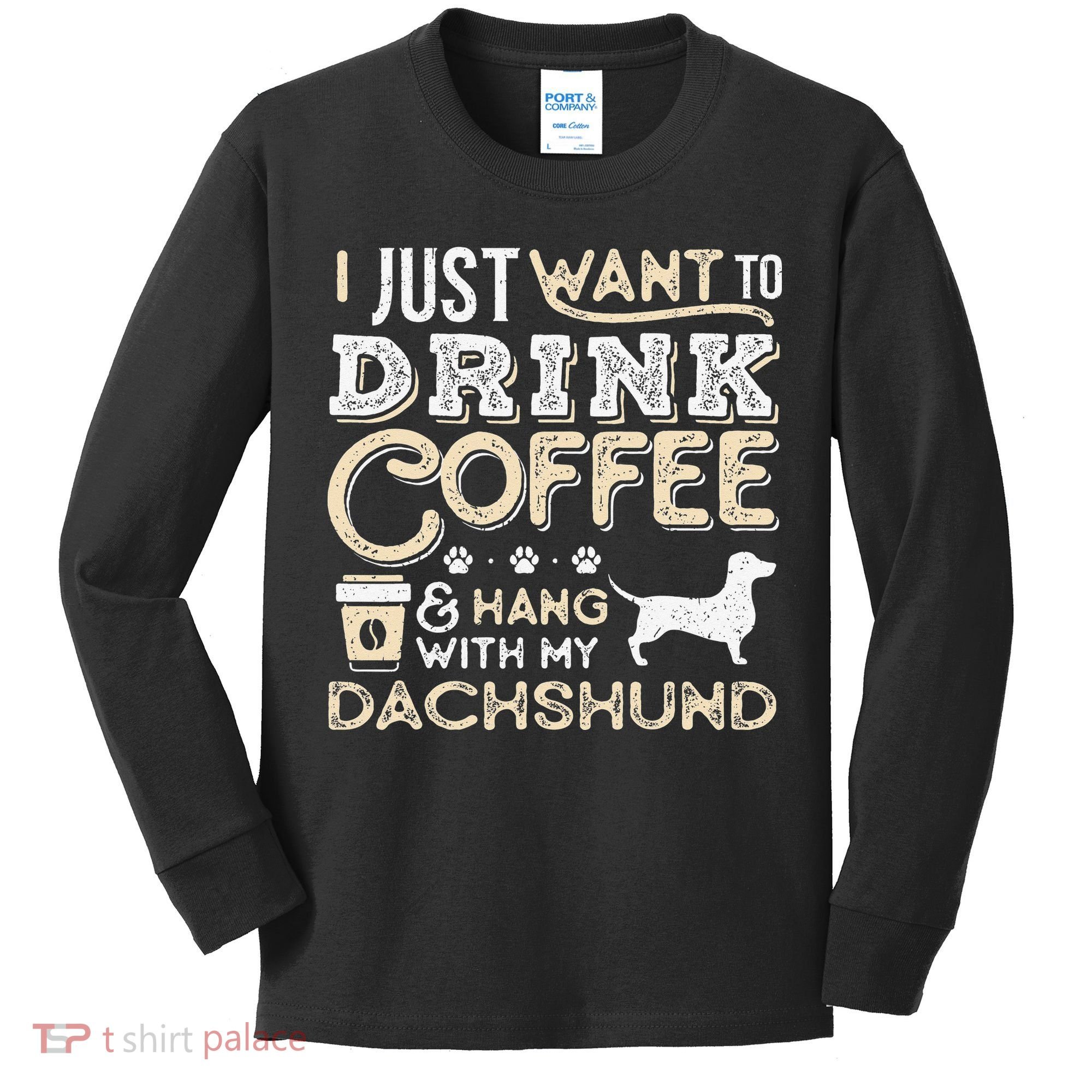 Dachshund Doxie Mom Dad I Just Want Hang Drink Coffee gift Kids Long Sleeve Shirt