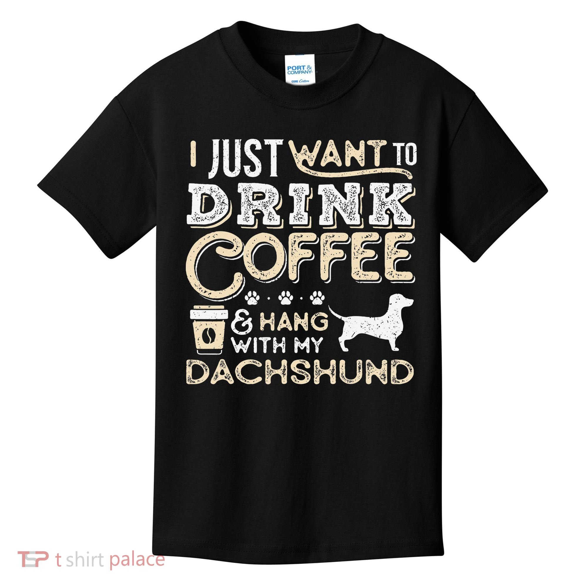 Dachshund Doxie Mom Dad I Just Want Hang Drink Coffee gift Kids T-Shirt