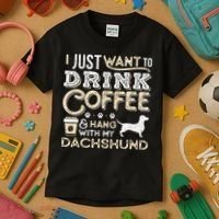 Dachshund Doxie Mom Dad I Just Want Hang Drink Coffee gift Kids T-Shirt thumb 3