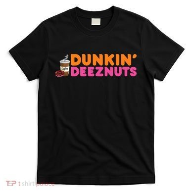 Dunkin Deez Nuts Funny Dunkin Deeznuts Coffee Lover T-Shirt