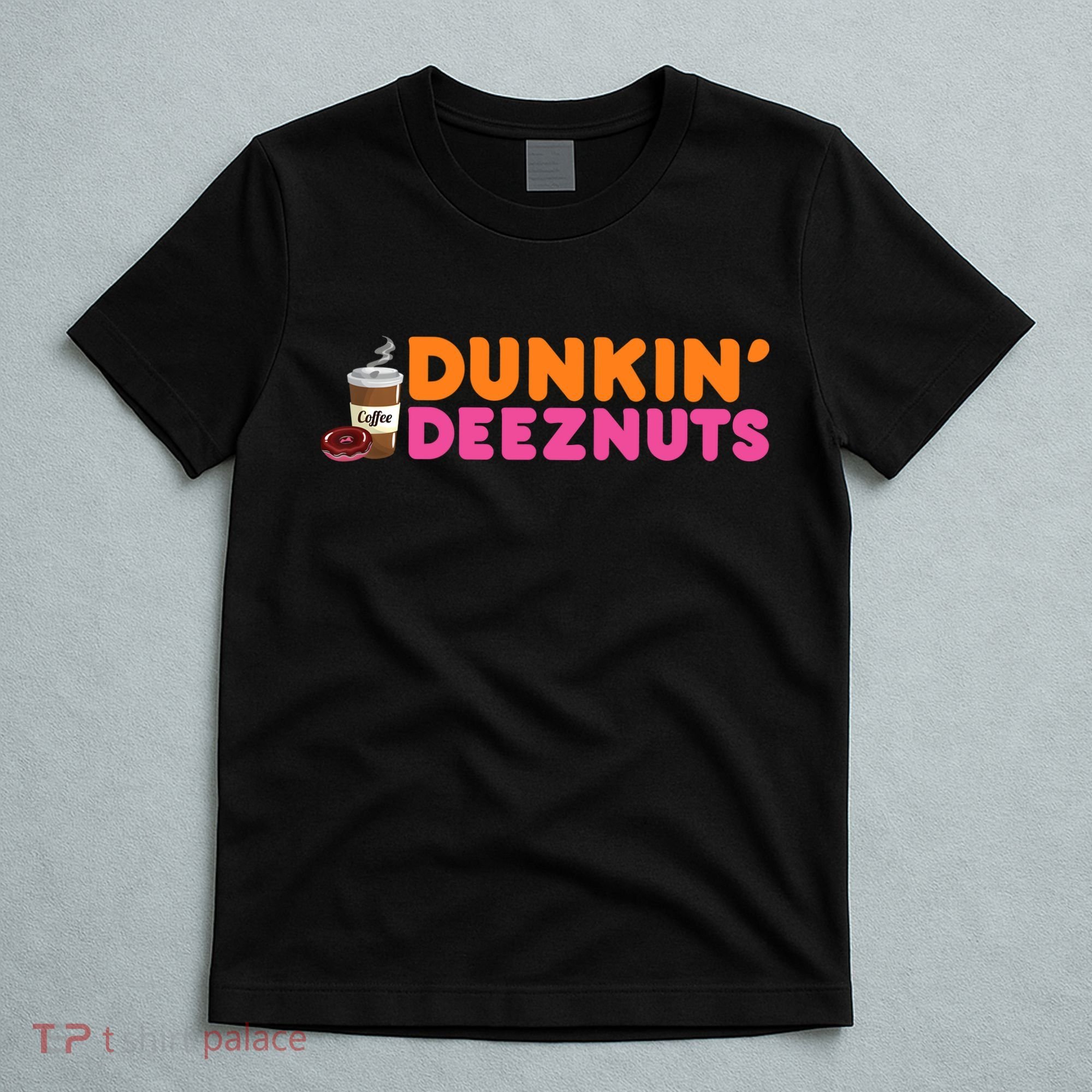 Dunkin Deez Nuts Funny Dunkin Deeznuts Coffee Lover T-Shirt