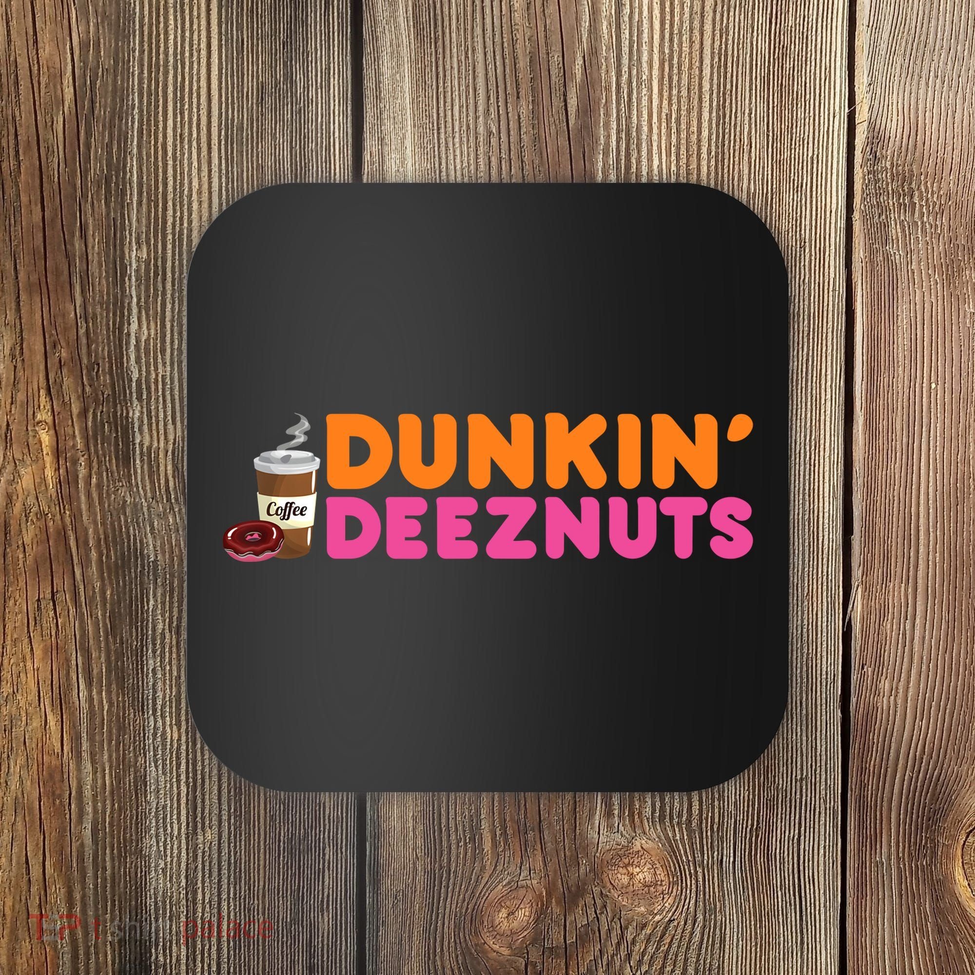 Dunkin Deez Nuts Funny Dunkin Deeznuts Coffee Lover Coaster