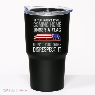 Don't Disrespect Our Flag Gift Tumbler